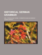 Historical German Grammar; Vol. I Phonology Word - Formation and Accidence