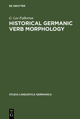 Historical Germanic verb morphology - Fullerton, G Lee