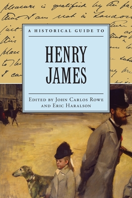 Historical Guide to Henry James - Rowe, John Carlos (Editor), and Haralson, Eric (Editor)