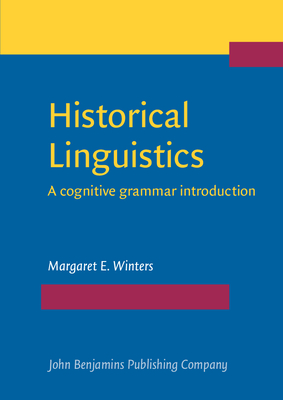 Historical Linguistics: A Cognitive Grammar Introduction - Winters, Margaret E