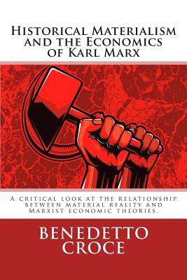 Historical Materialism and the Economics of Karl Marx: A Critical Look at the Relationship Between Material Reality and Marxist Economic Theories. - Croce, Benedetto, and Meredith, C M (Translated by), and Lindsay, A D (Introduction by)