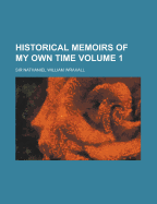 Historical Memoirs of My Own Time (Volume 1) - Wraxall, Sir Nathaniel William