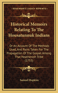 Historical Memoirs Relating to the Housatunnuk Indians: Or an Account of the Methods Used, and Pains Taken for the Propagation of the Gospel Among That Heathenish Tribe (1753)