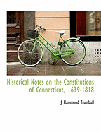 Historical Notes on the Constitutions of Connecticut, 1639-1818