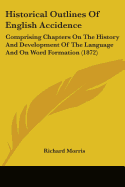 Historical Outlines Of English Accidence: Comprising Chapters On The History And Development Of The Language And On Word Formation (1872)