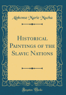 Historical Paintings of the Slavic Nations (Classic Reprint)