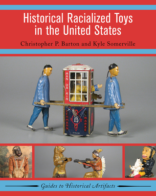 Historical Racialized Toys in the United States - Barton, Christopher P, and Somerville, Kyle