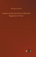 Historical Record of the Fiifteenth Regiment of Foot