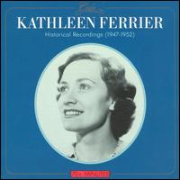 Historical Recordings: 1947-1952 - Kathleen Ferrier (contralto); London Philharmonic Choir (choir, chorus)