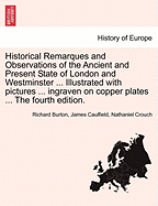 Historical Remarques and Observations of the Ancient and Present State of London and Westminster ... Illustrated with Pictures ... Ingraven on Copper Plates ... the Fourth Edition.