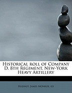 Historical Roll of Company D, 8th Regiment, New-York Heavy Artillery