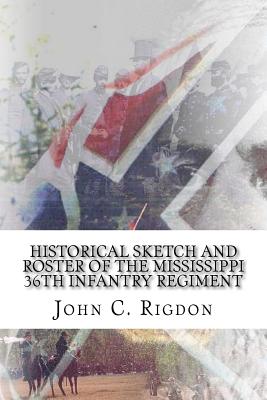 Historical Sketch and Roster Of The Mississippi 36th Infantry Regiment - Rigdon, John C