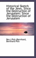 Historical Sketch of the Jews, Since the Destruction of Jerusalem
