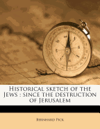 Historical Sketch of the Jews: Since the Destruction of Jerusalem