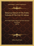 Historical Sketch of the Public Schools of the City of Adrian: And a Brief Description of Their Present Condition (1876)