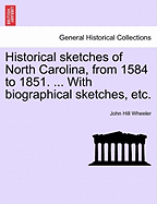 Historical Sketches of North Carolina, from 1584 to 1851. ... with Biographical Sketches, Etc.