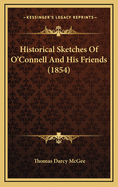 Historical Sketches of O'Connell and His Friends (1854)