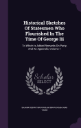 Historical Sketches Of Statesmen Who Flourished In The Time Of George Iii: To Which Is Added Remarks On Party, And An Appendix, Volume 1