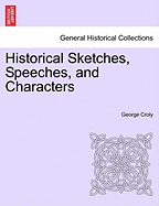 Historical Sketches, Speeches, and Characters