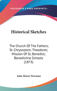 Historical Sketches: The Church of the Fathers: St. Chrysostom: Theodoret: Mission of St. Benedi