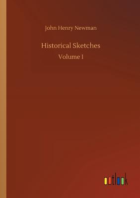 Historical Sketches - Newman, John Henry