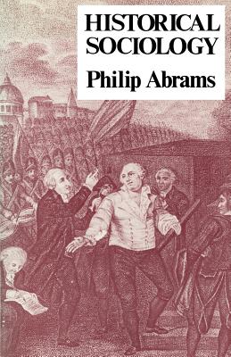 Historical Sociology - Abrams, Philip