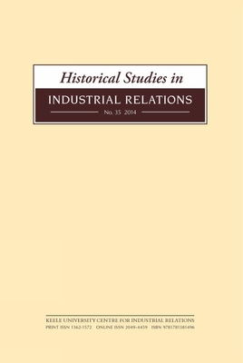 Historical Studies in Industrial Relations, Volume 35 2014 - Lyddon, Dave (Editor), and Smith, Paul (Editor), and Seifert, Roger (Editor)