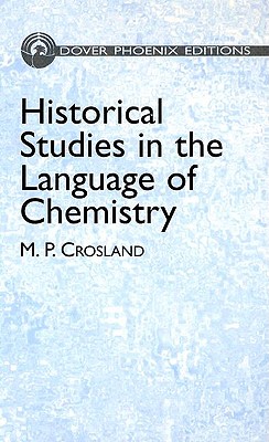 Historical Studies in the Language of Chemistry - Crosland, Maurice P