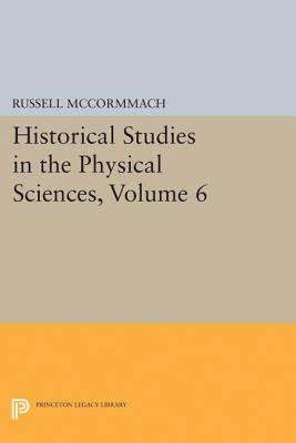 Historical Studies in the Physical Sciences, Volume 6 - McCormmach, Russell (Editor)