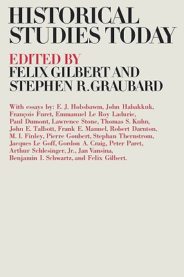 Historical Studies Today - Gilbert, Felix (Editor), and Graubard, Stephen R (Editor)