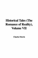 Historical Tales (the Romance of Reality), Volume VII - Morris, Charles