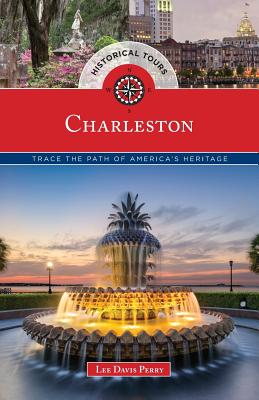 Historical Tours Charleston: Trace the Path of America's Heritage - Perry, Lee Davis