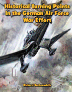 Historical Turning Points in the German Air Force War Effort: USAF Historical Studies No. 189