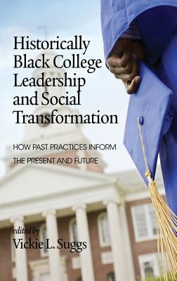 Historically Black College Leadership & Social Transformation: How Past Practices Inform the Present and Future (Hc) - Suggs, Vickie L (Editor)