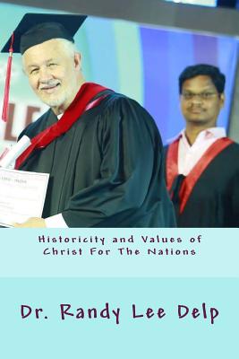 Historicity and Values of Christ for the Nations - Delp, Dr Randy Lee