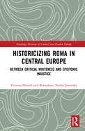 Historicizing Roma in Central Europe: Between Critical Whiteness and Epistemic Injustice