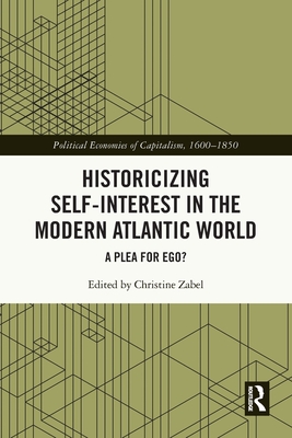 Historicizing Self-Interest in the Modern Atlantic World: A Plea for Ego? - Zabel, Christine (Editor)