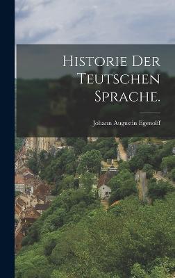 Historie der teutschen Sprache. - Egenolff, Johann Augustin