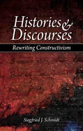 Histories & Discourses: Rewriting Constructivism