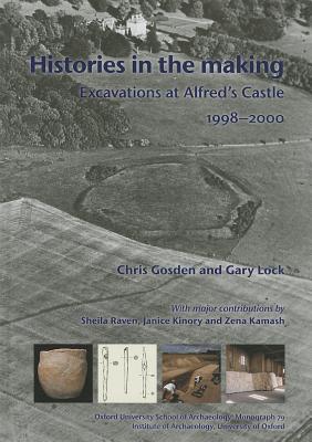 Histories in the Making: Excavations at Alfred's Castle, 1998-2000 - Gosden, Christopher, and Lock, Gary