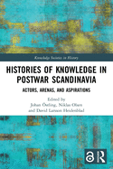 Histories of Knowledge in Postwar Scandinavia: Actors, Arenas, and Aspirations