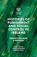 Histories of Punishment and Social Control in Ireland: Perspectives from a Periphery