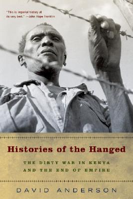 Histories of the Hanged: The Dirty War in Kenya and the End of Empire - Anderson, David, Dr.