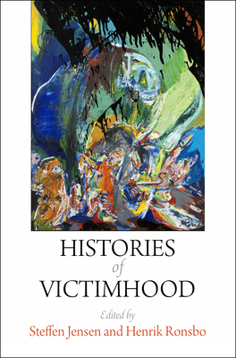 Histories of Victimhood - Jensen, Steffen (Editor), and Ronsbo, Henrik (Editor)