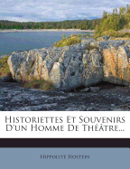 Historiettes Et Souvenirs D'Un Homme de Theatre...