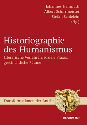 Historiographie des Humanismus - Helmrath, Johannes (Editor), and Schirrmeister, Albert (Editor), and Schlelein, Stefan (Editor)