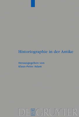 Historiographie in Der Antike - Adam, Klaus-Peter (Editor)