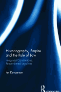 Historiography, Empire and the Rule of Law: Imagined Constitutions, Remembered Legalities