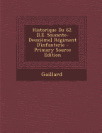 Historique Du 62. [I.E. Soixante-Deuxieme] Regiment D'Infanterie - Gaillard
