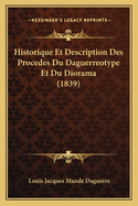Historique Et Description Des Procedes Du Daguerreotype Et Du Diorama (1839)